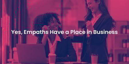 Yes, Empaths Have a Place in Business