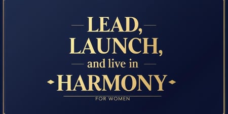 Lead, Launch & Live in Harmony